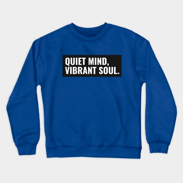 QUIET MIND, VIBRANT SOUL. Crewneck Sweatshirt by FIBINATION